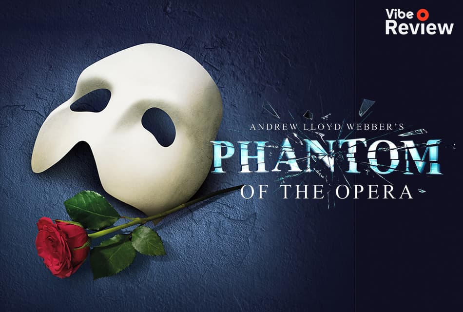 VIBE REVIEW: The Phantom of the Opera ละครเพลงบรอดเวย์ดีๆ ที่ครั้งหนึ่งในชีวิตต้องได้ชมสักครา